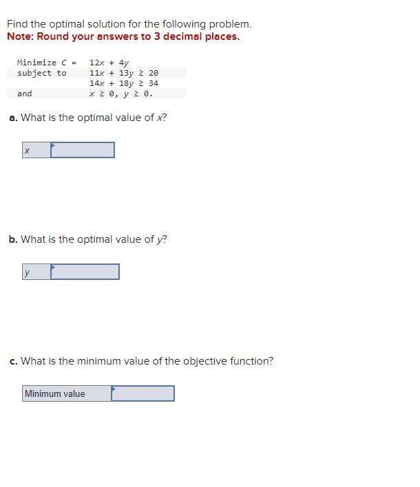  Find the optimal solution for the following problem. Note: Round your