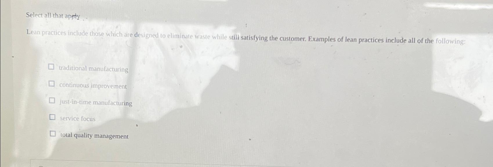  Select all that apply . Lean practices include those which are