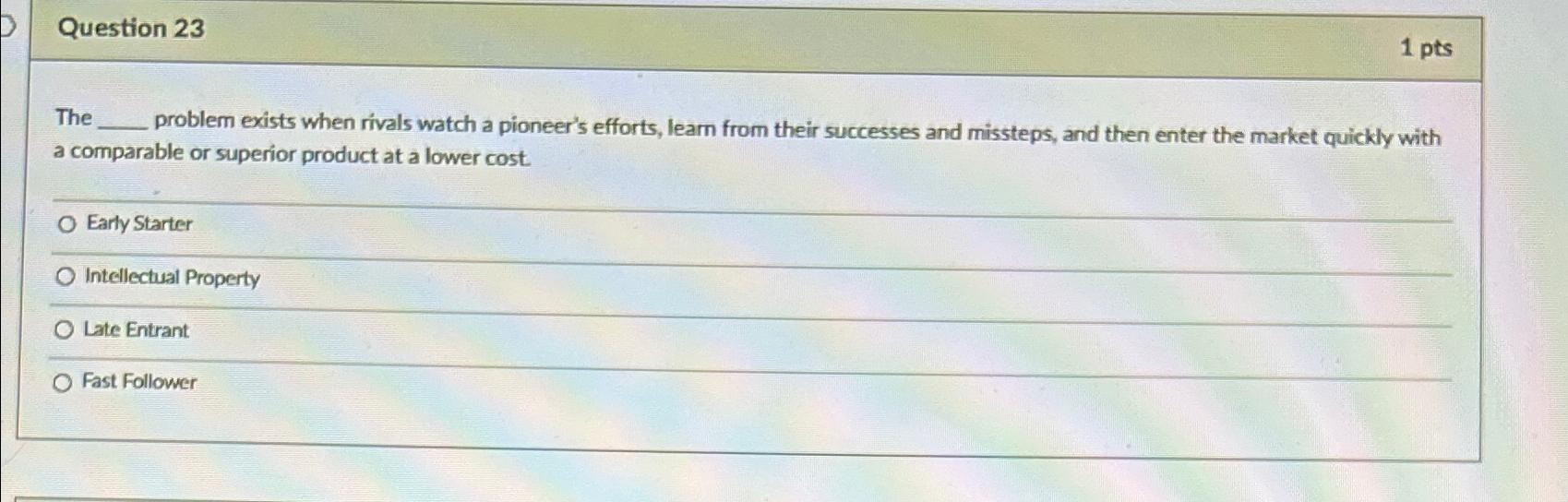  Question 23 1 pts The problem exists when rivals watch a