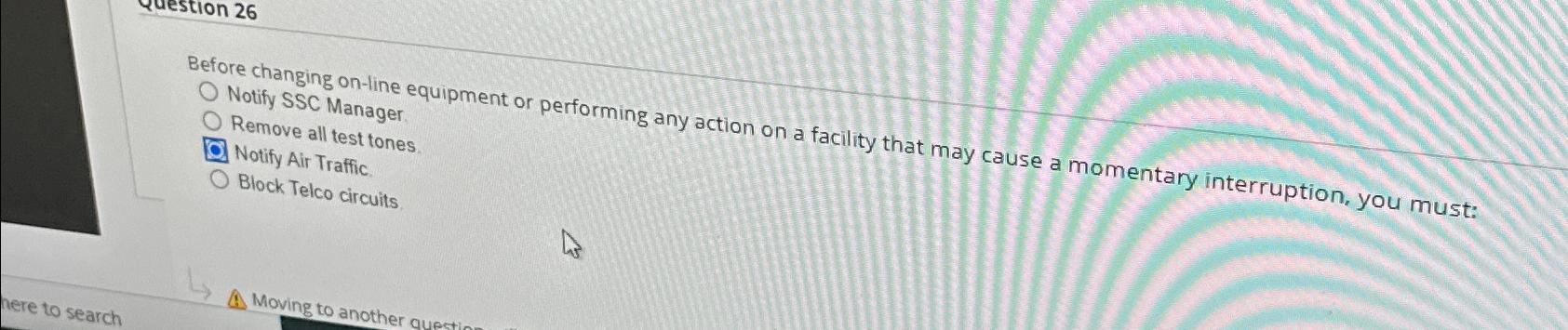  Before changing on-line equipment or performing any action on a facility