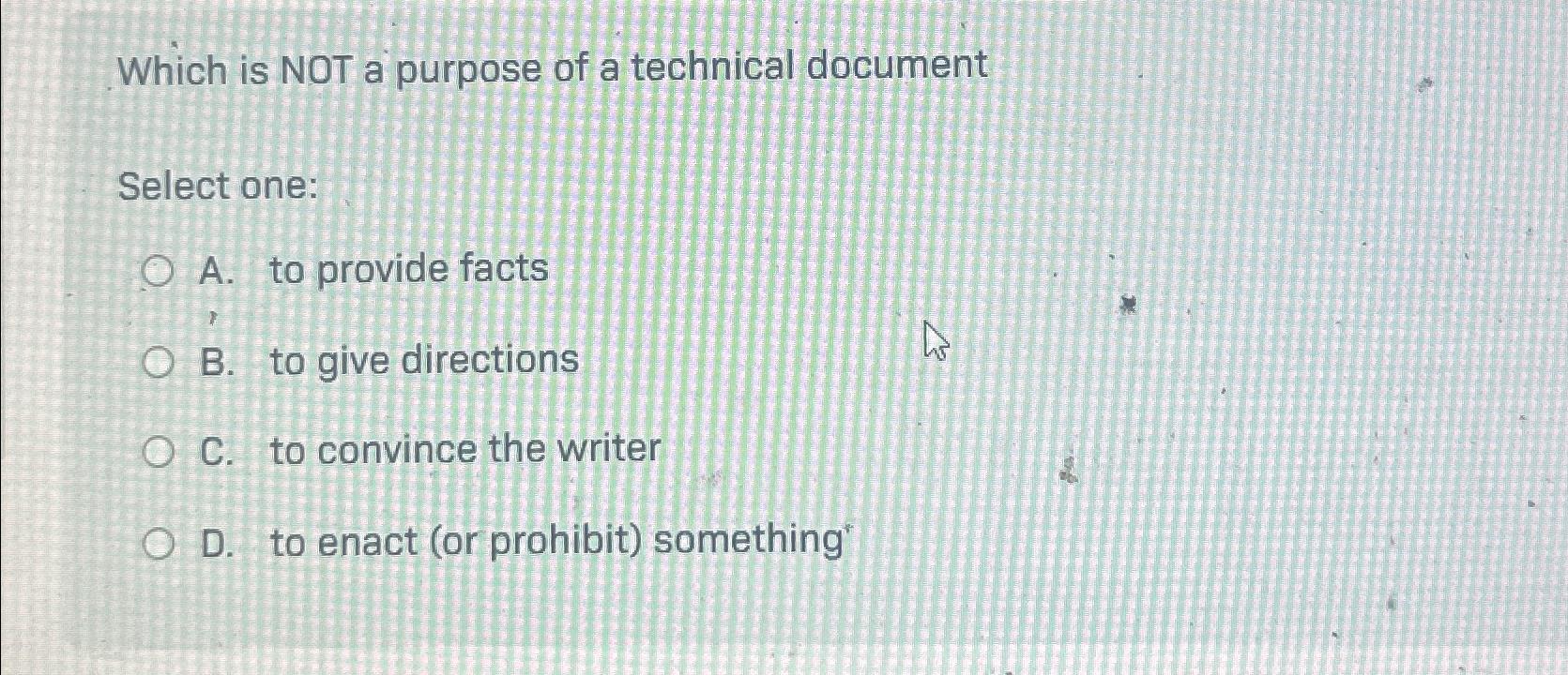  Which is NOT a purpose of a technical document Select one: