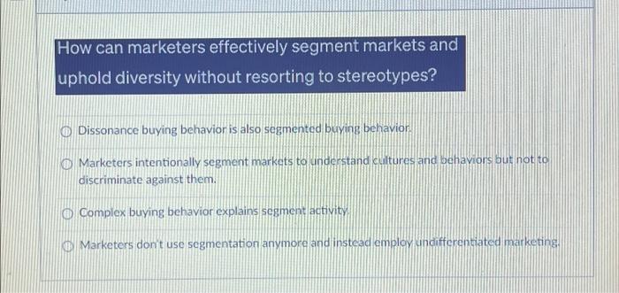  How can marketers effectively segment markets and uphold diversity without resorting