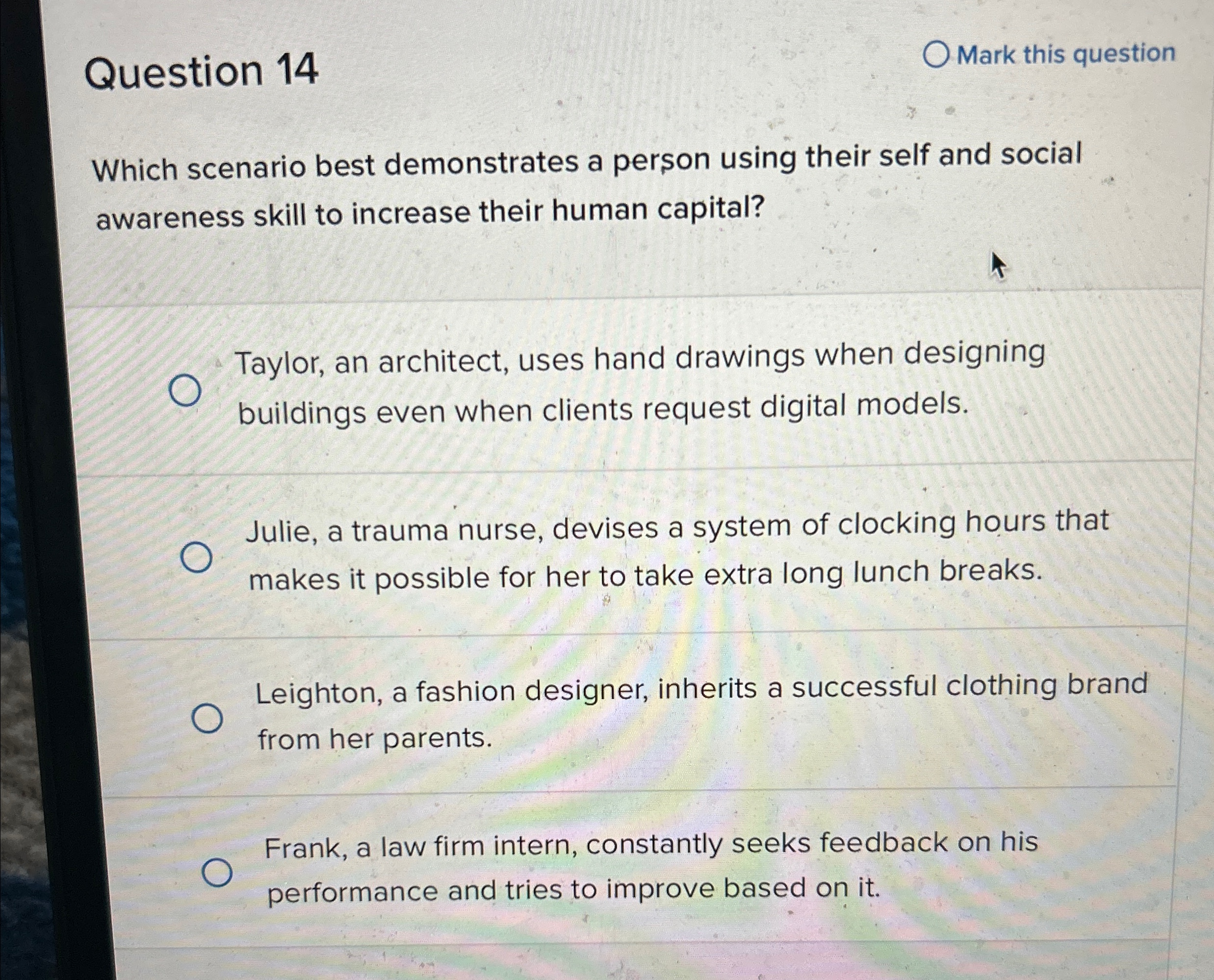  Question 14 Mark this question Which scenario best demonstrates a person