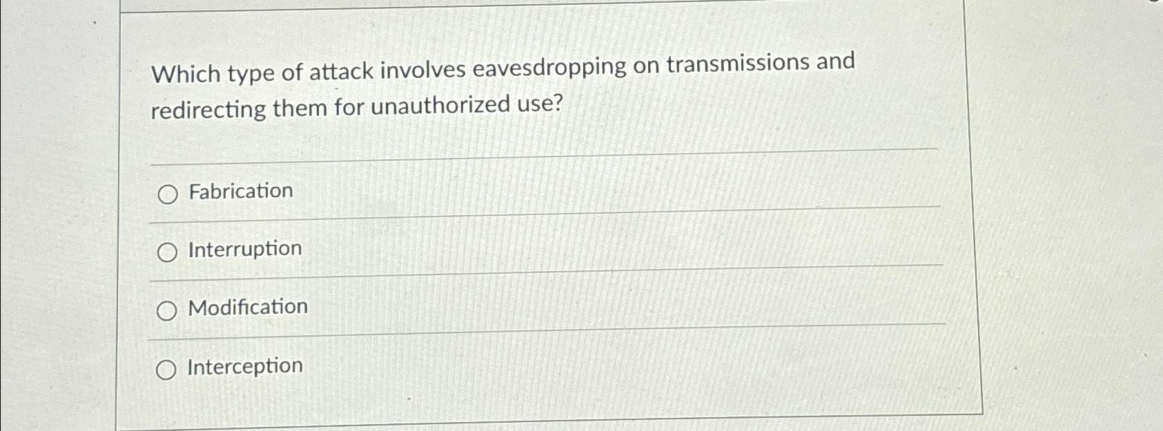  Which type of attack involves eavesdropping on transmissions and redirecting them