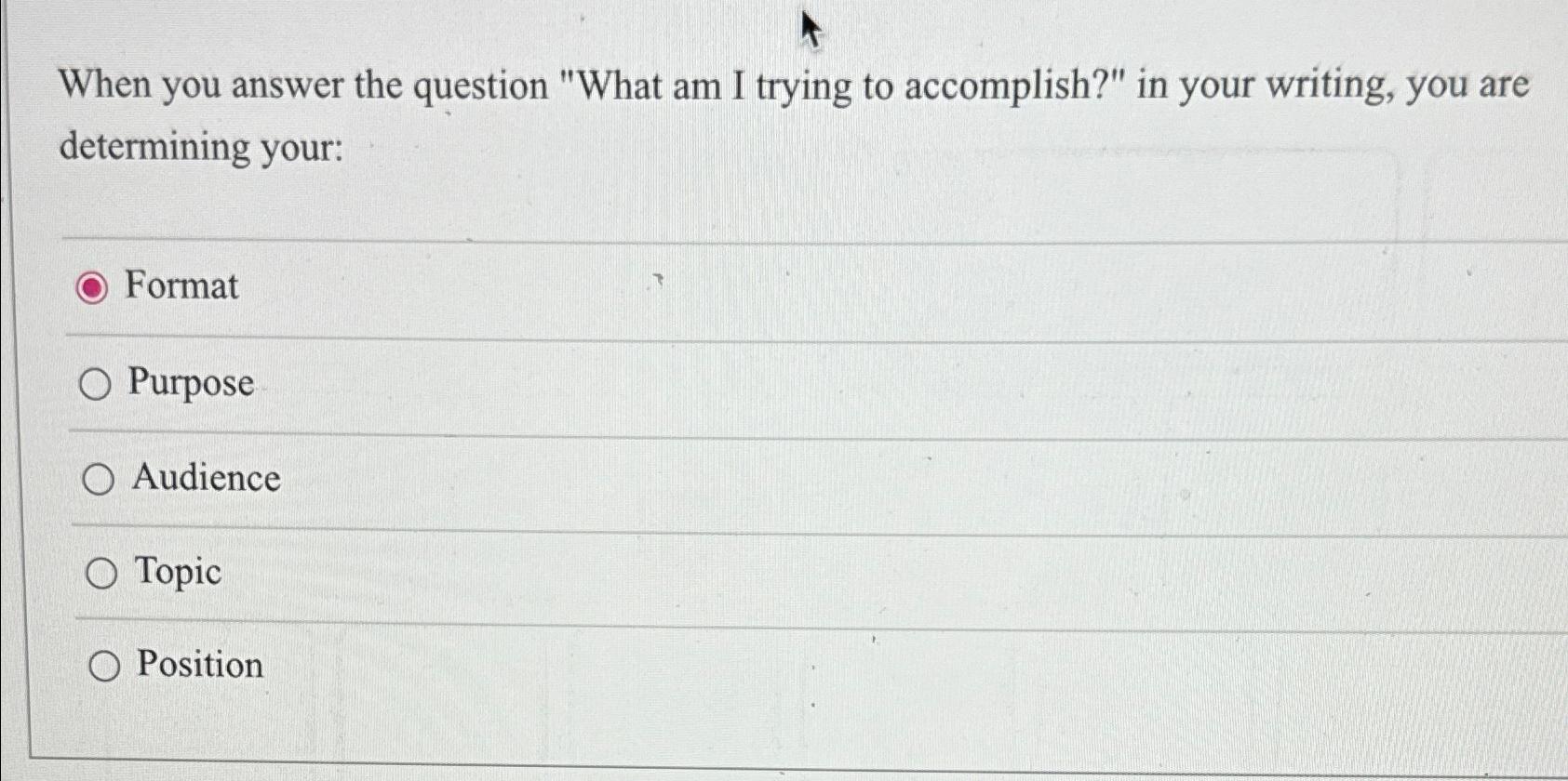  When you answer the question "What am I trying to accomplish?"