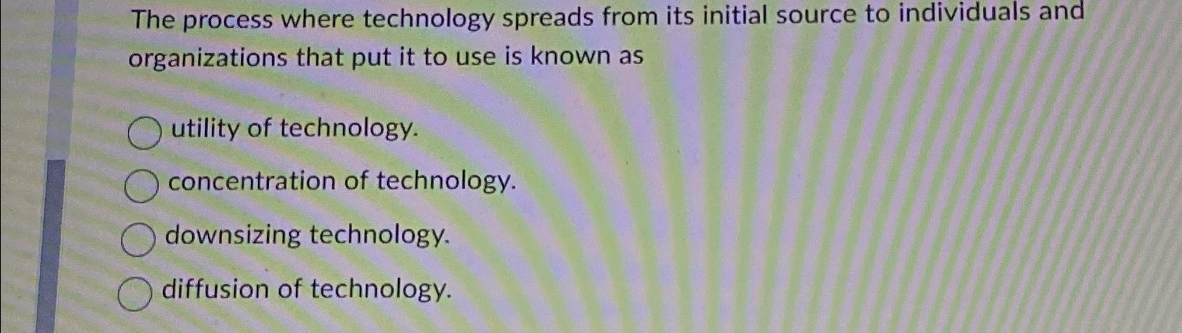  The process where technology spreads from its initial source to individuals