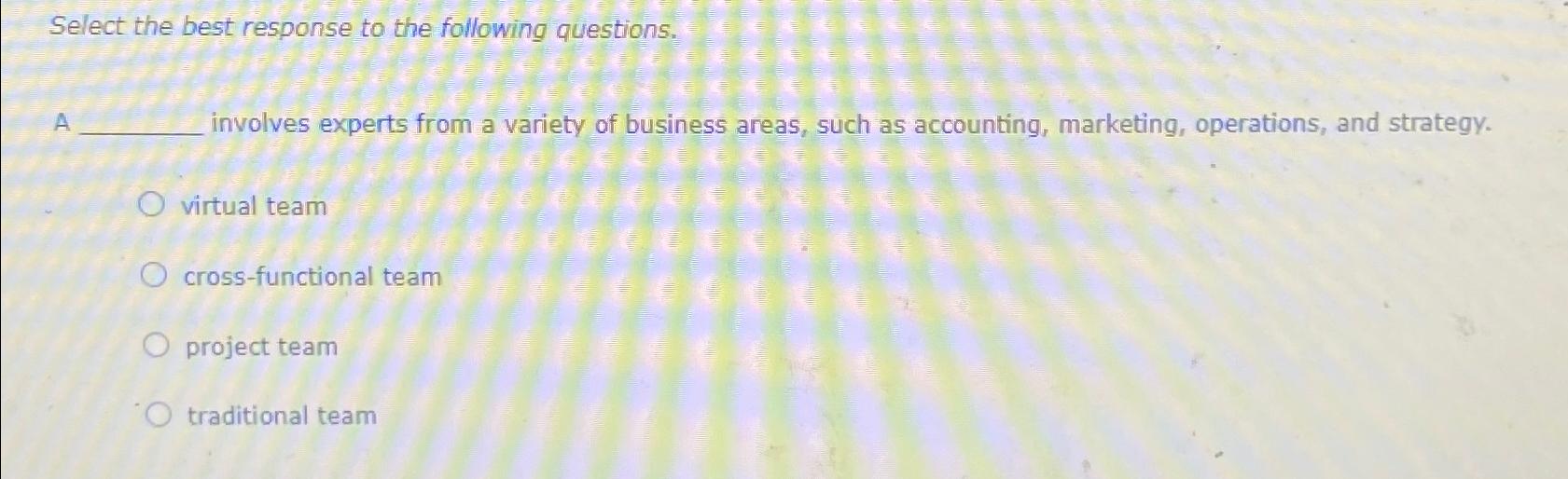  Select the best response to the following questions. A involves experts