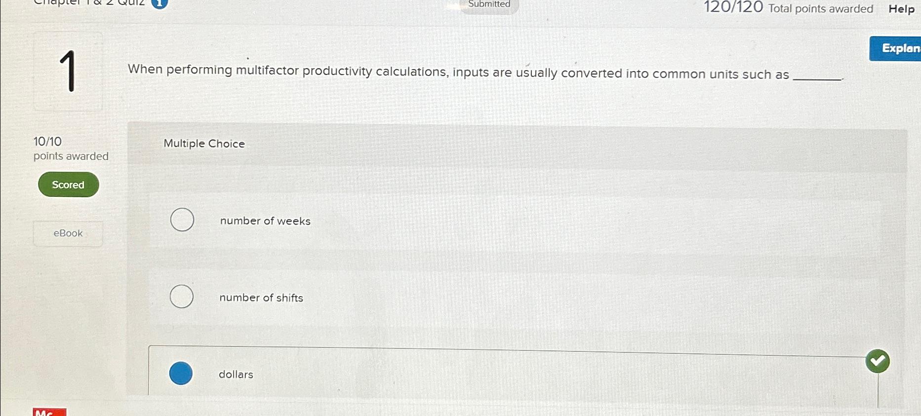  Submitted 120/120 Total points awarded Help 1 When performing multifactor productivity
