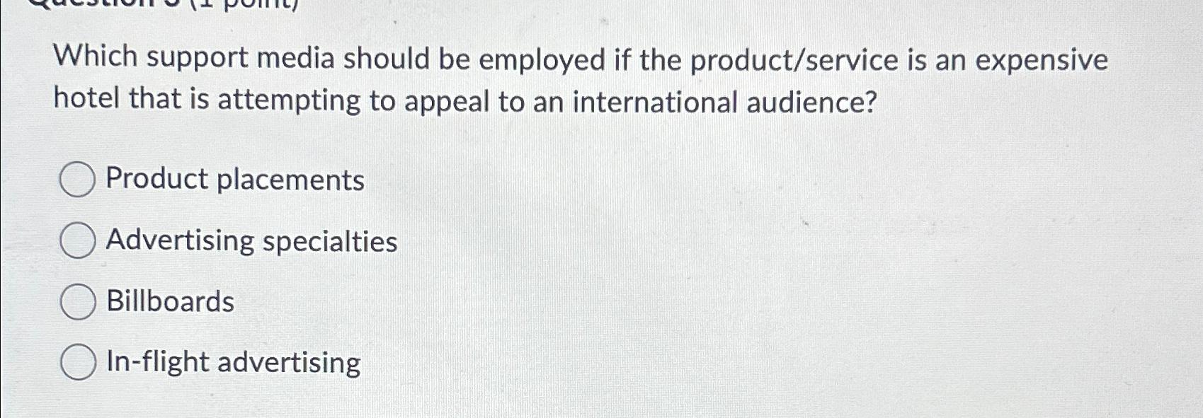  Which support media should be employed if the product/service is an