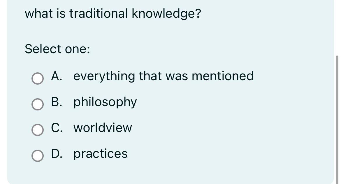  what is traditional knowledge? Select one: A. everything that was mentioned
