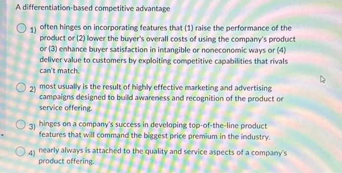  A differentiation-based competitive advantage O 1) often hinges on incorporating features