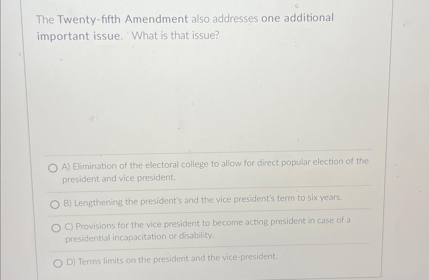  c The Twenty-fifth Amendment also addresses one additional important issue. What