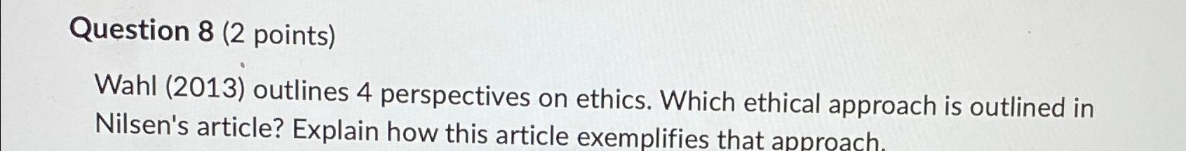 Question 8(2 points) Wahl (2013) outlines 4 perspectives on ethics. Which