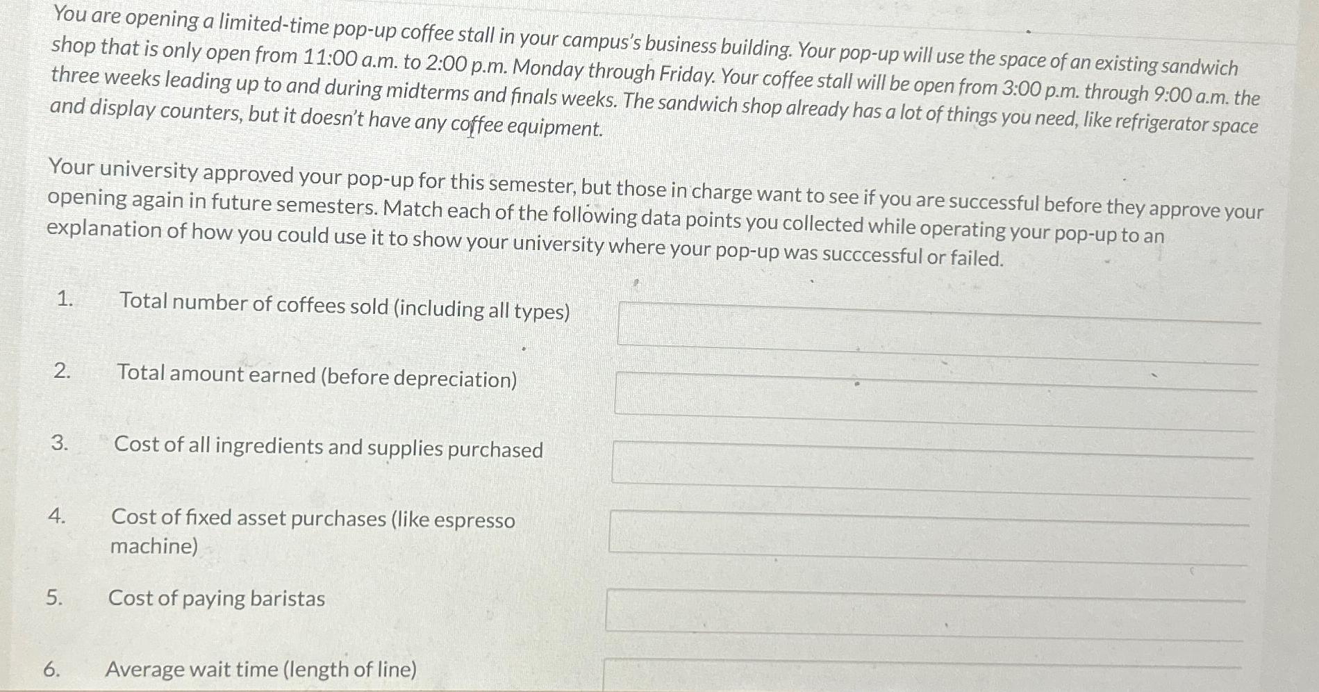  You are opening a limited-time pop-up coffee stall in your campus's