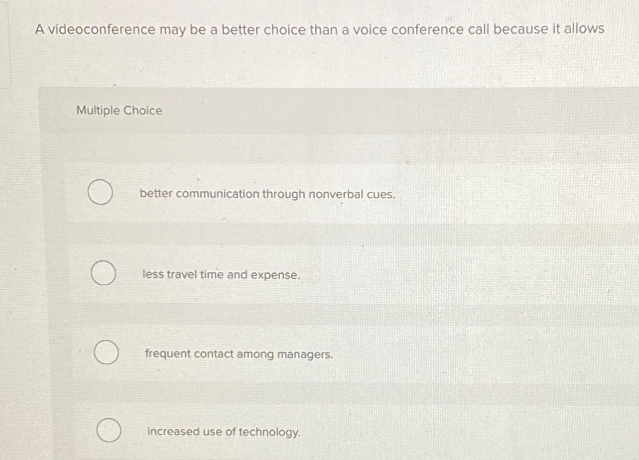  A videoconference may be a better choice than a voice conference
