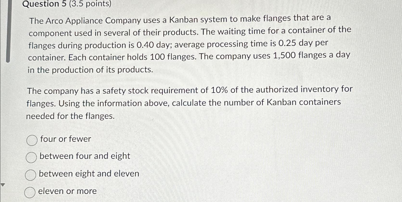  Question 5(3.5 points) The Arco Appliance Company uses a Kanban system