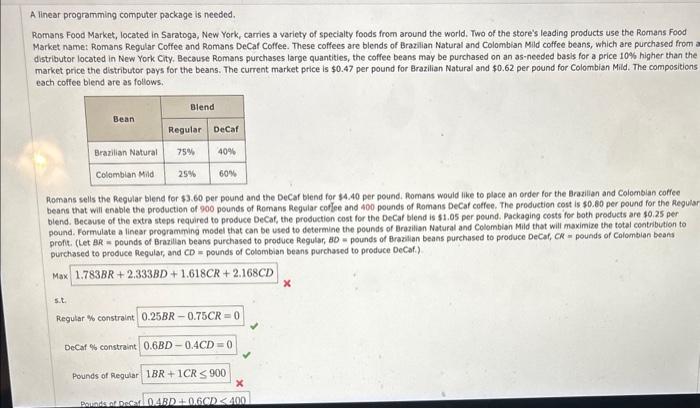 A linear programming computer package is needed. Romans Food Markek, located