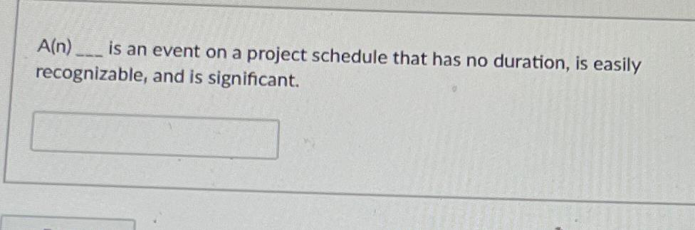  A(n) is an event on a project schedule that has no