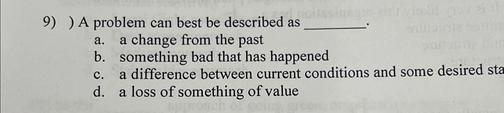  A problem can best be described as a. a change from