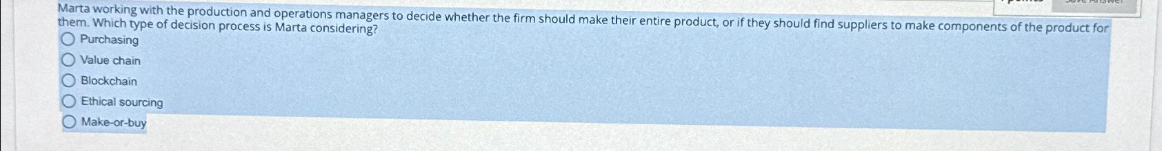  Marta working with the production and operations managers to decide whether