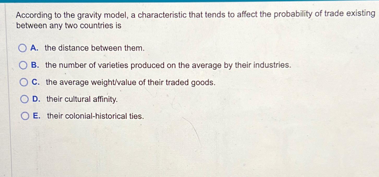  According to the gravity model, a characteristic that tends to affect