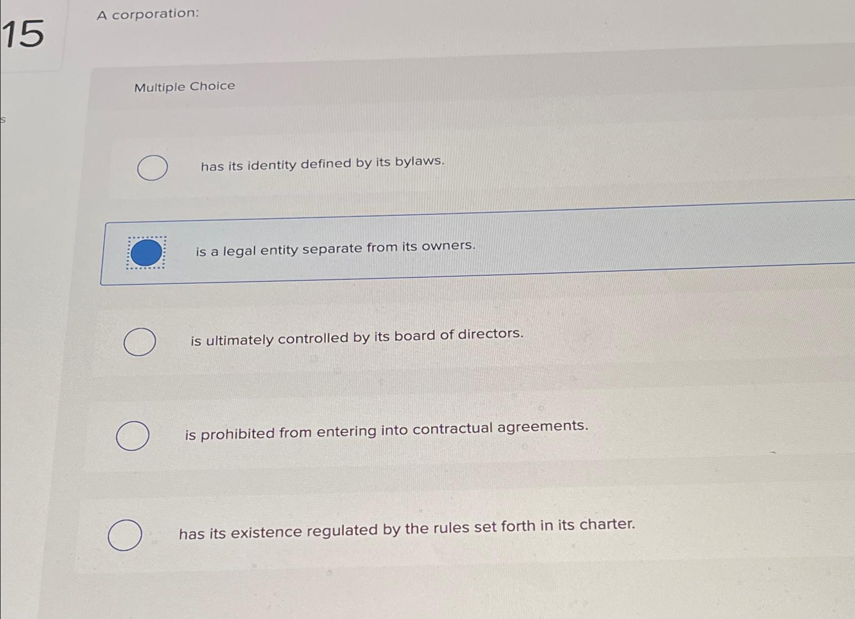  A corporation: Multiple Choice has its identity defined by its bylaws.