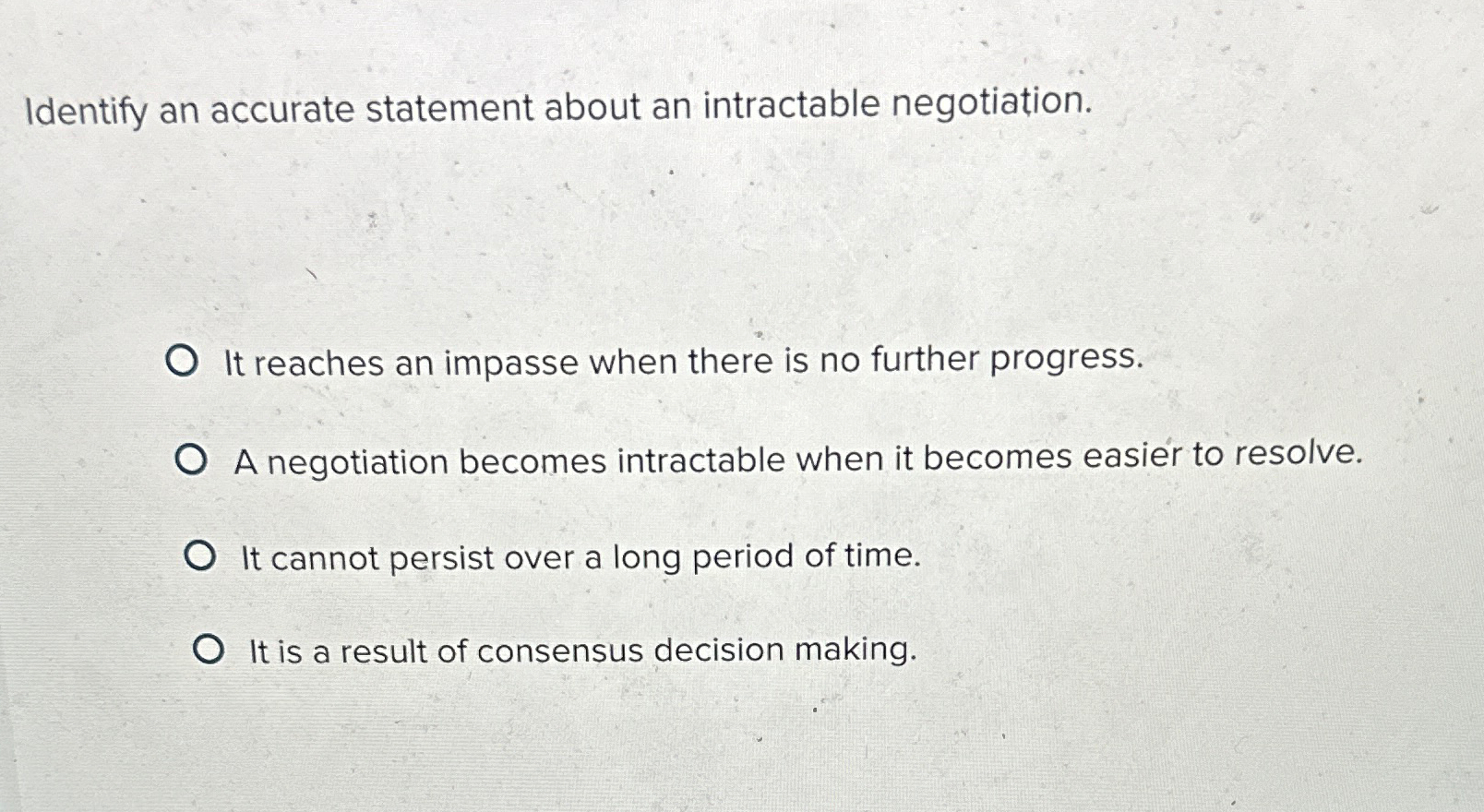  Identify an accurate statement about an intractable negotiation. It reaches an