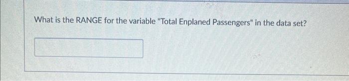  What is the RANGE for the variable "Total Enplaned Passengers" in