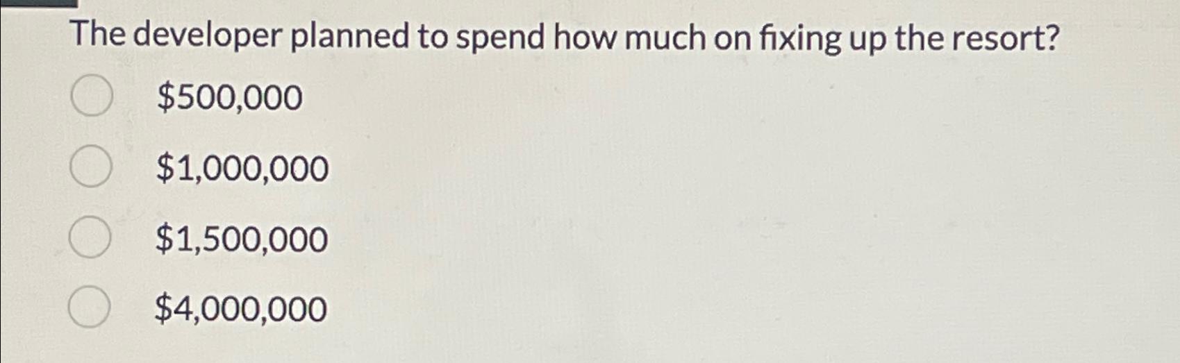  The developer planned to spend how much on fixing up the