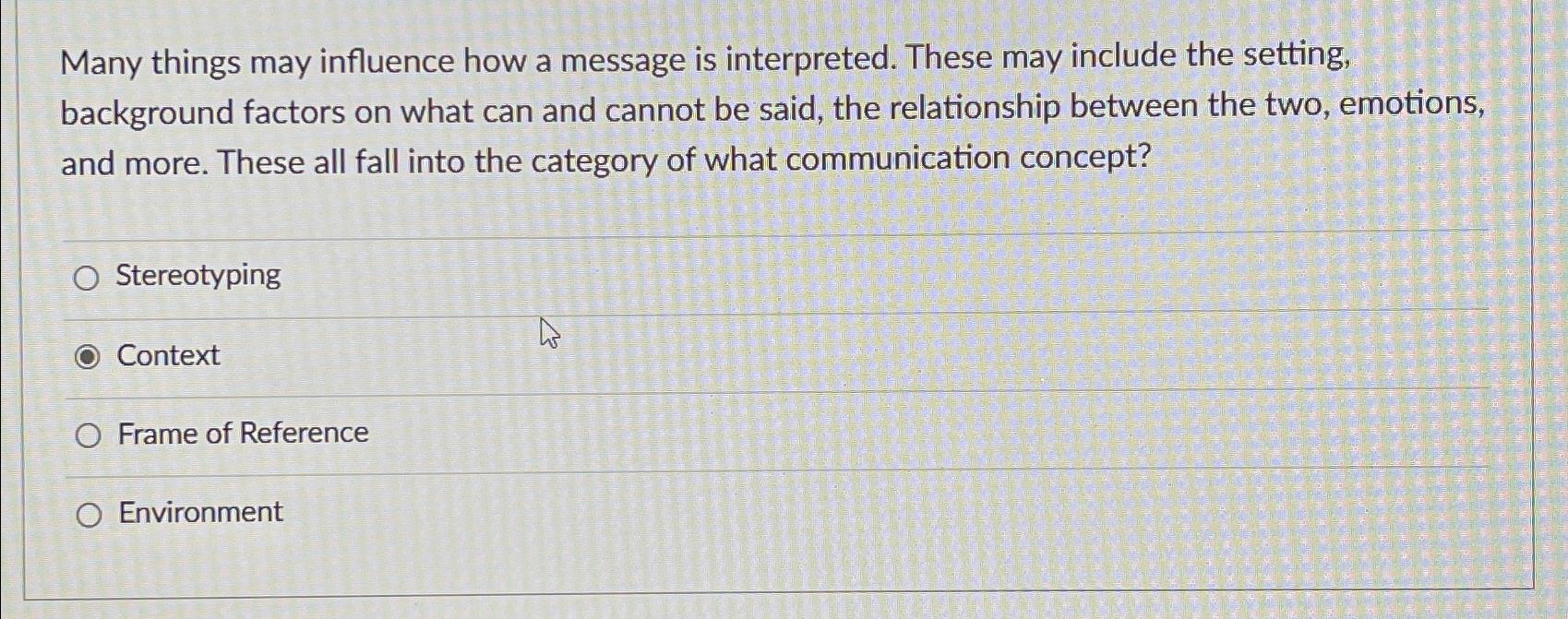  Many things may influence how a message is interpreted. These may