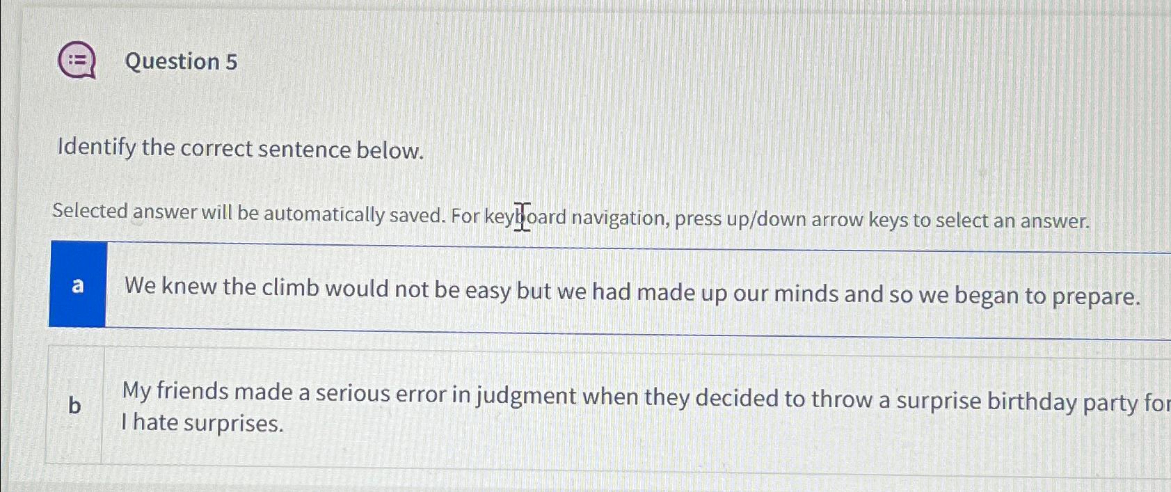  Question 5 Identify the correct sentence below. Selected answer will be