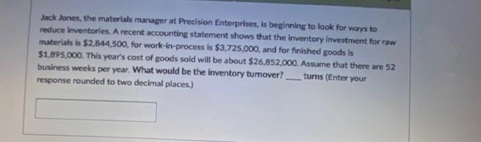  Jack Jones, the materials manager at Precision Enterprises, is beginning to
