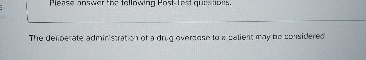  Please answer the following Post-lest questions. The deliberate administration of a