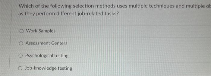  Which of the following selection methods uses multiple techniques and multiple