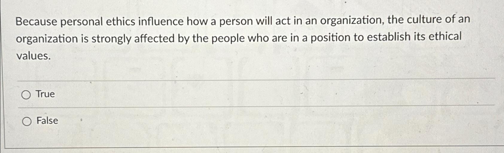  Because personal ethics influence how a person will act in an