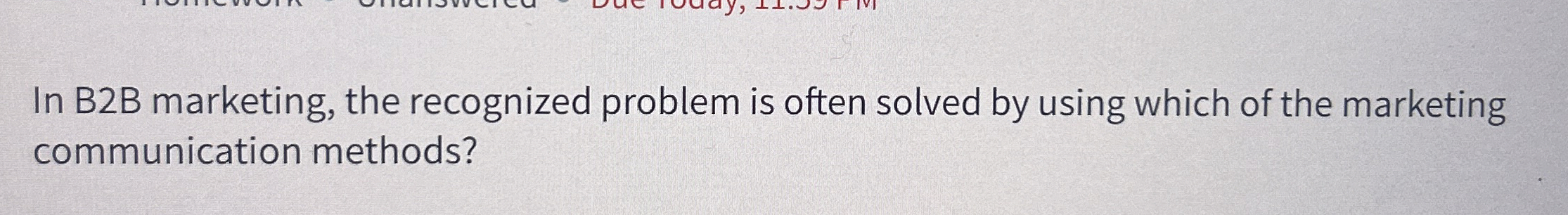  In B2B marketing, the recognized problem is often solved by using