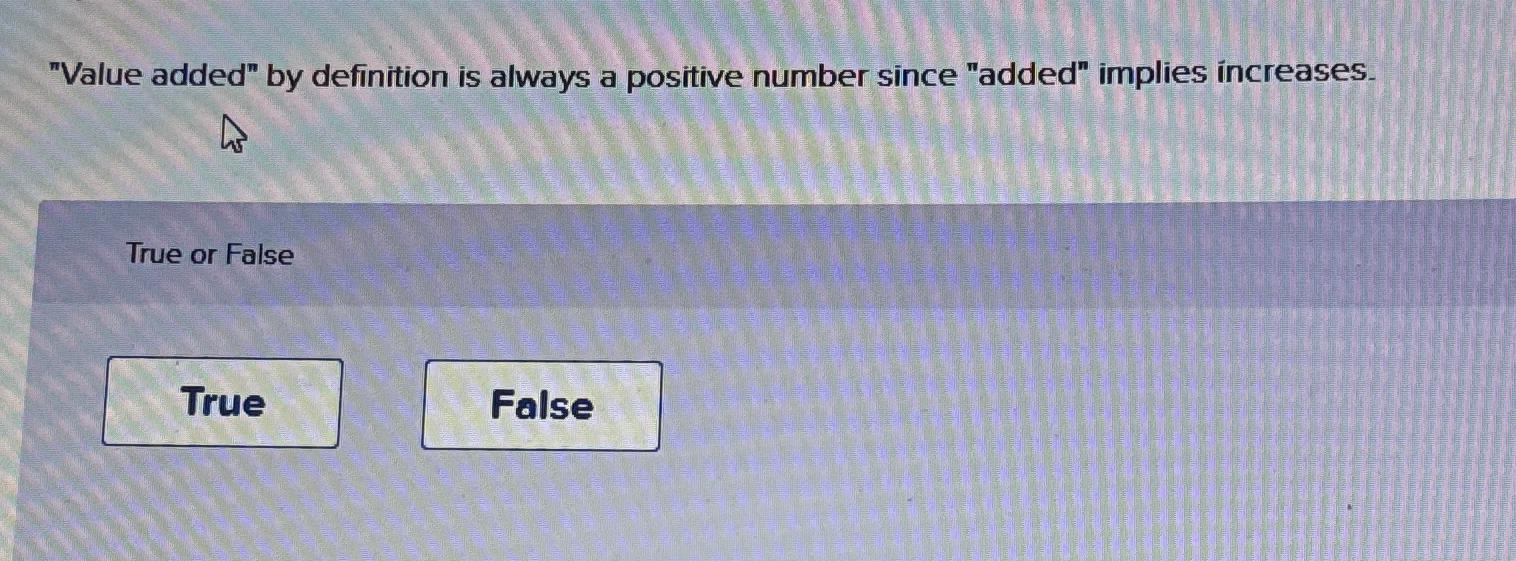  "Value added" by definition is always a positive number since "added"