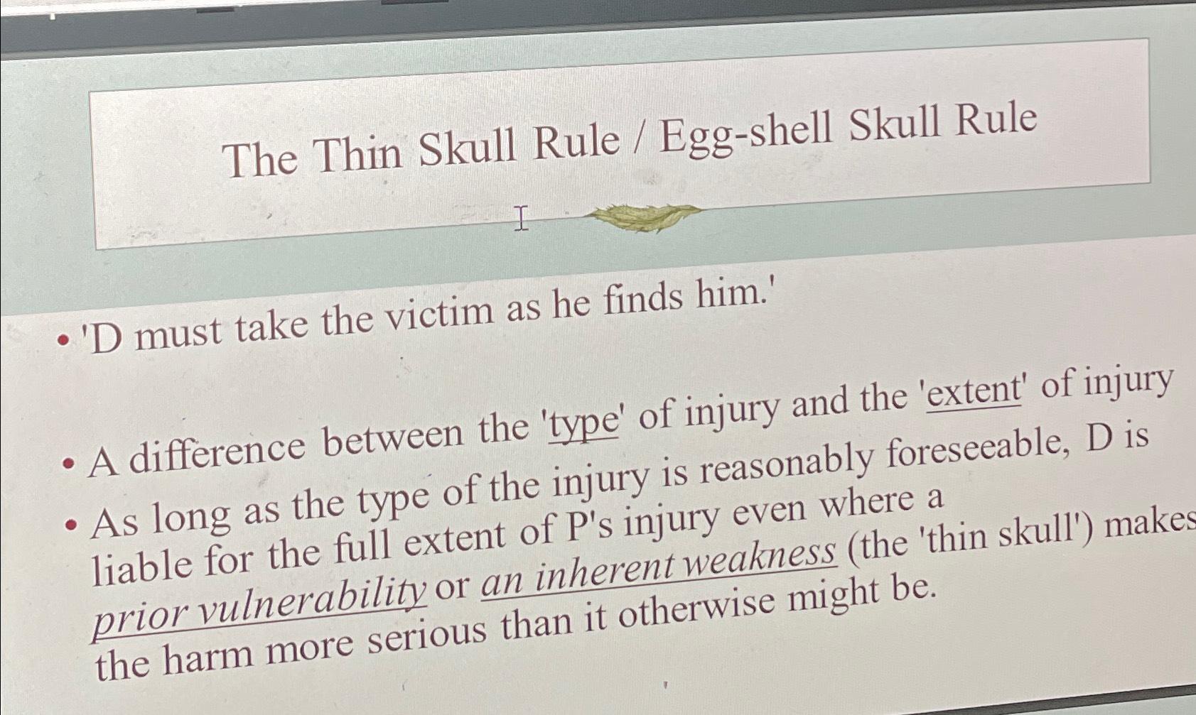  The Thin Skull Rule / Egg-shell Skull Rule 'D must take