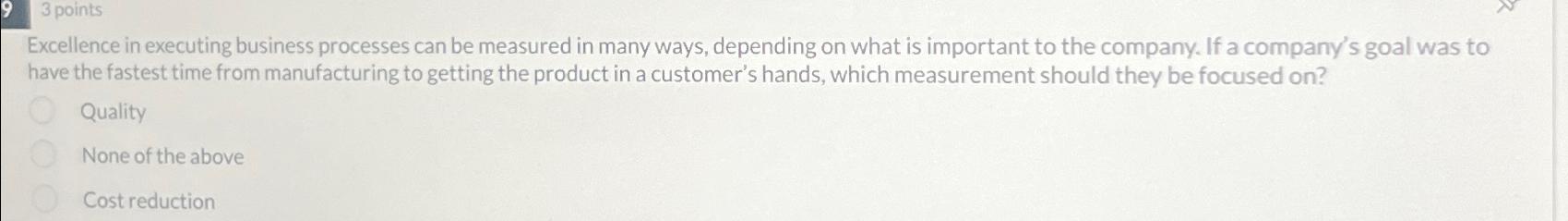  3 points Excellence in executing business processes can be measured in