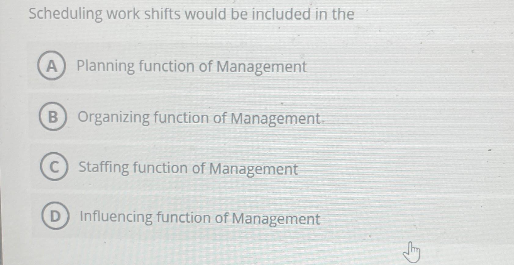  Scheduling work shifts would be included in the Planning function of