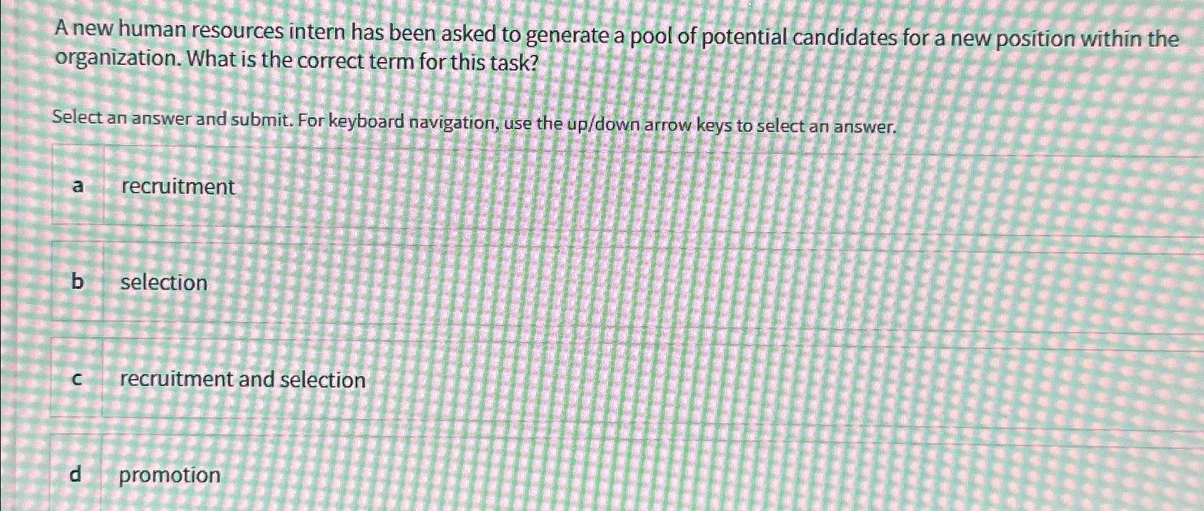  A new human resources intern has been asked to generate a