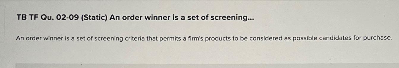  TB TF Qu.02-09(Static) An order winner is a set of screening...