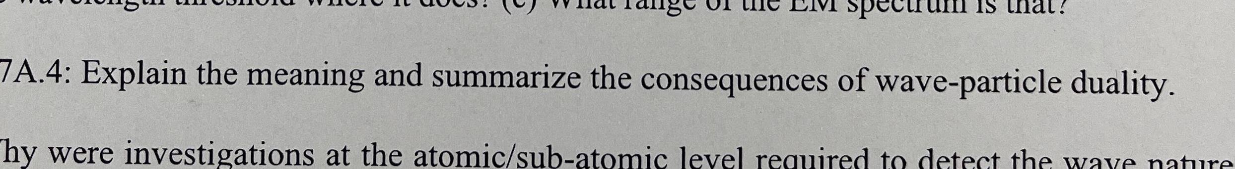  7A.4: Explain the meaning and summarize the consequences of wave-particle duality.