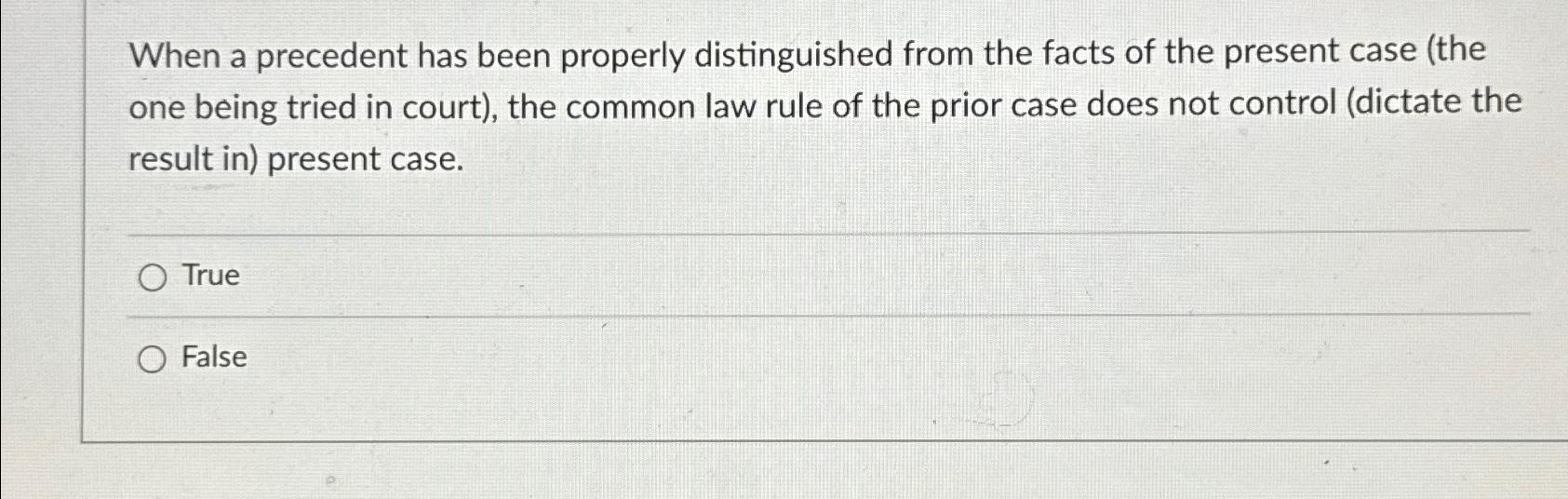  When a precedent has been properly distinguished from the facts of