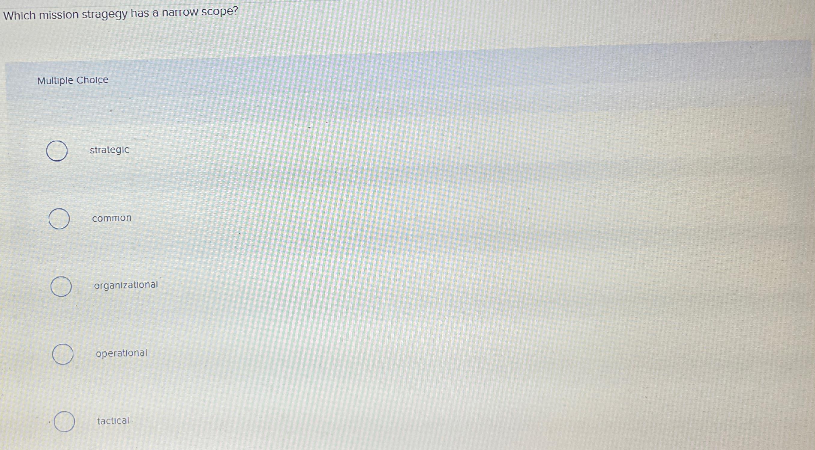 Which mission stragegy has a narrow scope? Multiple Choie strategic common