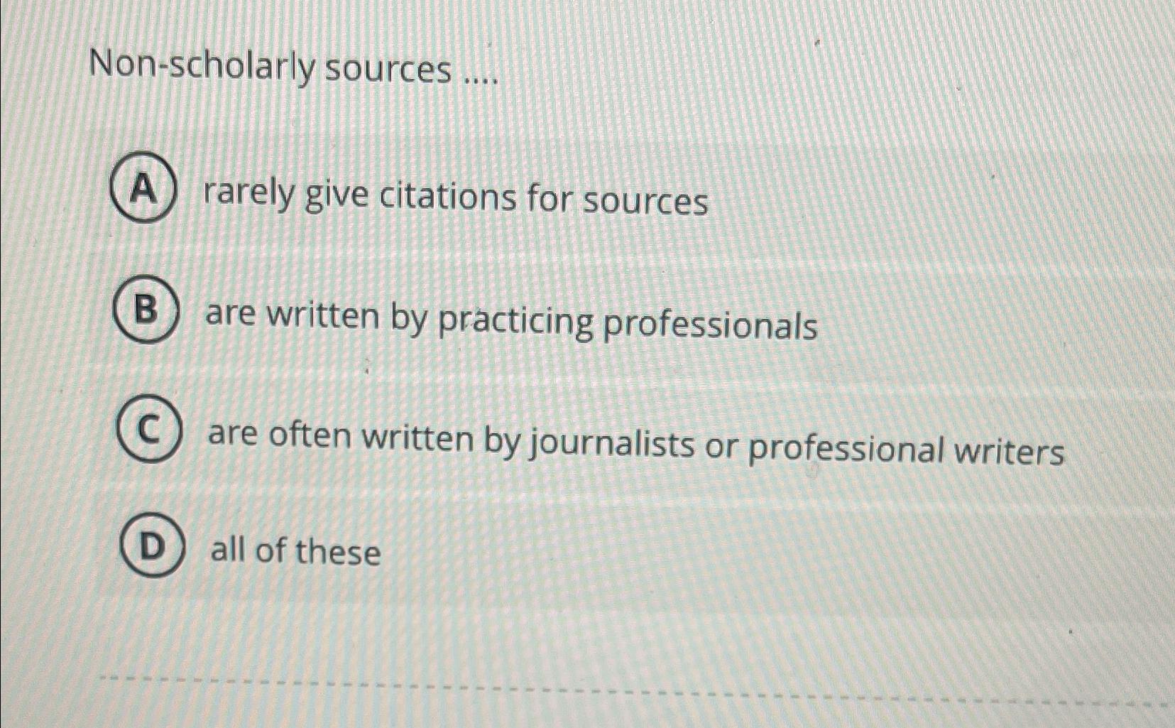  Non-scholarly sources .... rarely give citations for sources are written by