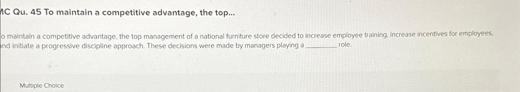  C Qu.45 To maintain a competitive advantage, the top... o maintain