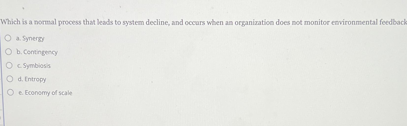  Which is a normal process that leads to system decline, and