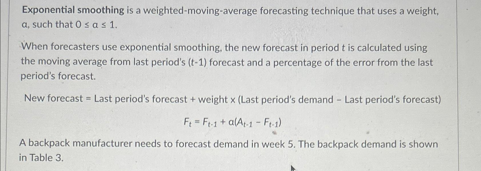  Exponential smoothing is a weighted-moving-average forecasting technique that uses a weight,