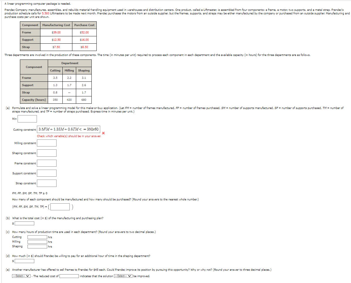 A linear programming computer package is needed. purchase costs per unit